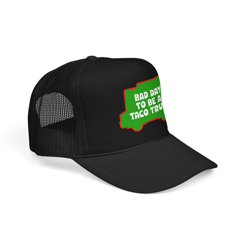 Bad Day to Be a Taco Truck Foam Trucker Hat