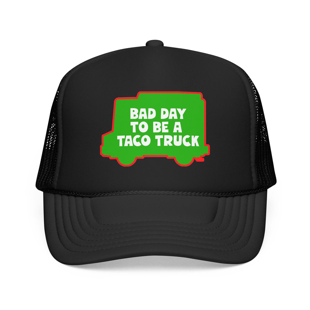 Bad Day to Be a Taco Truck Foam Trucker Hat